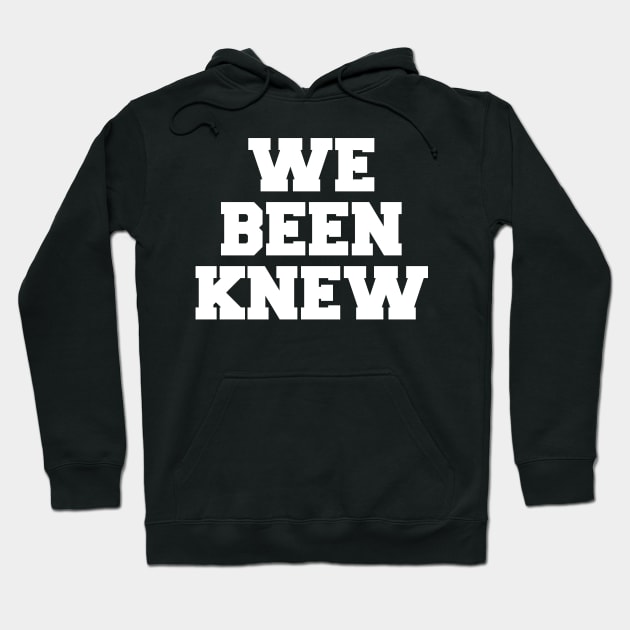 We Been Knew (White) Hoodie by AlienClownThings